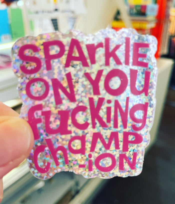 Sparkle On You Fucking Champion Sticker