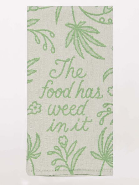 The food has Weed in it... Tea Towel