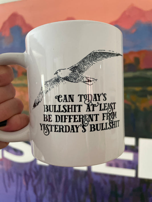Big Ass Coffee Mug - Can Today's Bullshit be Different...