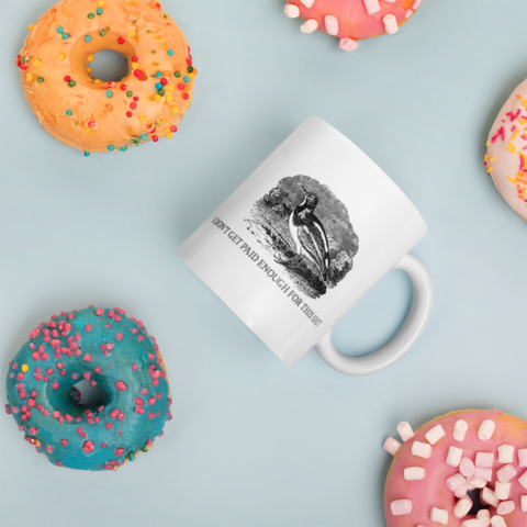 I don't get paid enough for this Bird Coffee Mug