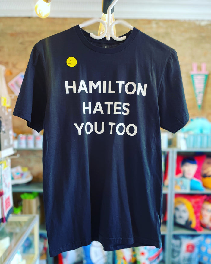 Hamilton Hates You Too T-Shirt - WHITE Printing
