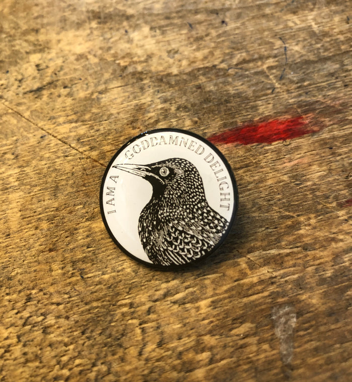 I am a goddamn delight bird Pin